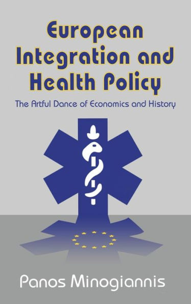 European Integration and Health Policy: The Artful Dance of Economics and History