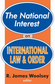 Title: The National Interest on International Law and Order / Edition 1, Author: R. James Woolsey