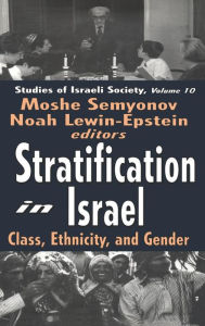 Title: Stratification in Israel: Class, Ethnicity, and Gender, Author: Moshe Semyonov