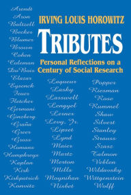 Title: Tributes: Personal Reflections on a Century of Social Research, Author: Irving Horowitz