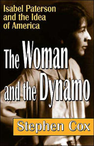 Title: The Woman and the Dynamo: Isabel Paterson and the Idea of America, Author: Stephen Cox