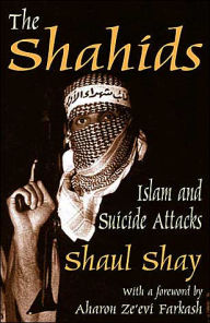 Title: The Shahids: Islam and Suicide Attacks / Edition 1, Author: Shaul Shay