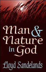 Title: Man and Nature in God, Author: Lloyd E. Sandelands