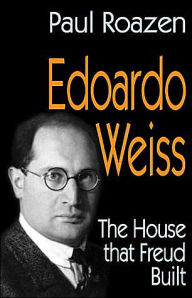 Title: Edoardo Weiss: The House That Freud Built, Author: Paul Roazen