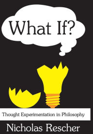 Title: What If?: Thought Experimentation in Philosophy / Edition 1, Author: Nicholas Rescher