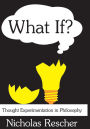 What If?: Thought Experimentation in Philosophy / Edition 1