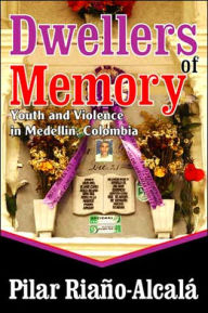 Title: Dwellers of Memory: Youth and Violence in Medellin, Colombia / Edition 1, Author: Pilar Riano-Alcala