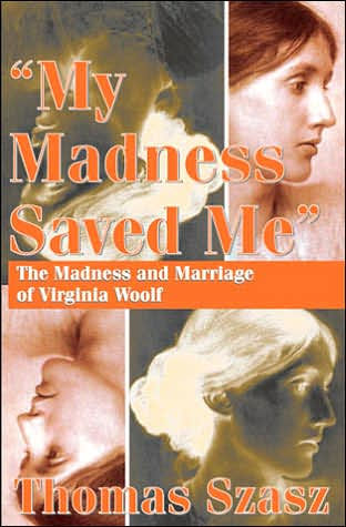 My Madness Saved Me: The Madness and Marriage of Virginia Woolf / Edition 1