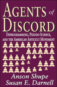 Title: Agents of Discord: Deprogramming, Pseudo-Science, and the American Anticult Movement, Author: Susan E. Darnell