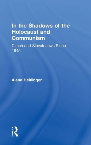 In the Shadows of the Holocaust and Communism: Czech and Slovak Jews Since 1945 / Edition 1