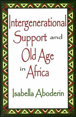 Intergenerational Support and Old Age in Africa / Edition 1