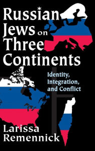 Title: Russian Jews on Three Continents: Identity, Integration, and Conflict, Author: Larissa Remennick