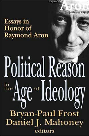 Political Reason in the Age of Ideology: Essays in Honor of Raymond Aron / Edition 1