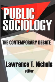 Title: Public Sociology: The Contemporary Debate / Edition 1, Author: Lawrence T. Nichols