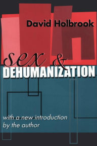 Title: Sex and Dehumanization / Edition 1, Author: David Holbrook