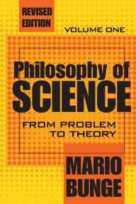 Title: Philosophy of Science: Volume 1, From Problem to Theory / Edition 1, Author: Mario Bunge