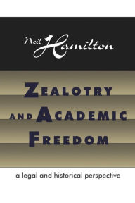 Title: Zealotry and Academic Freedom: A Legal and Historical Perspective, Author: Neil Hamilton