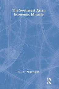 Title: The Southeast Asian Economic Miracle / Edition 1, Author: Young Kim