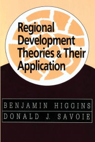 Title: Regional Development Theories and Their Application / Edition 1, Author: Benjamin Higgins