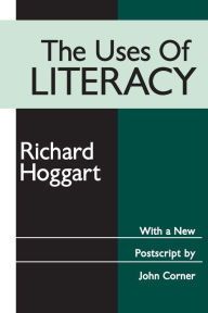 Title: The Uses of Literacy / Edition 1, Author: Richard Hoggart