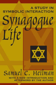 Title: Synagogue Life: A Study in Symbolic Interaction / Edition 1, Author: Samuel C. Heilman