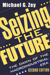 Title: Seizing the Future: Dawn of the Macroindustrial Era / Edition 2, Author: Jonathan B. Imber