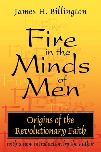 Fire in the Minds of Men: Origins of the Revolutionary Faith / Edition 1