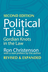 Title: Political Trials: Gordian Knots in the Law / Edition 2, Author: Ron Christenson
