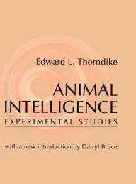 Title: Animal Intelligence: Experimental Studies / Edition 1, Author: Edward Thorndike