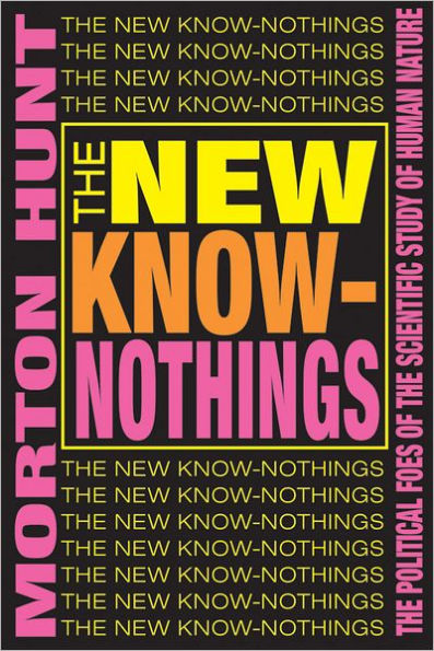 The New Know-nothings: The Political Foes of the Scientific Study of Human Nature / Edition 1