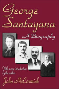 Title: George Santayana: A Biography, Author: John McCormick