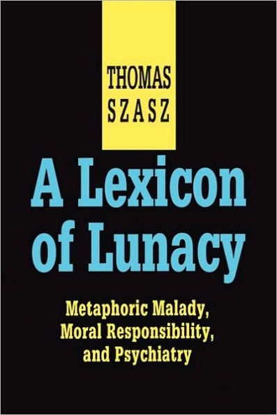 A Lexicon of Lunacy: Metaphoric Malady, Moral Responsibility and Psychiatry