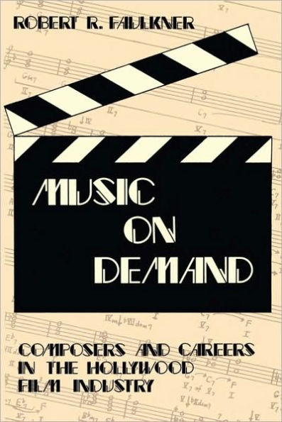 Music on Demand: Composers and Careers the Hollywood Film Industry