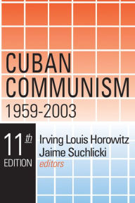 Title: Cuban Communism, 1959-2003 / Edition 11, Author: Irving Louis Horowitz