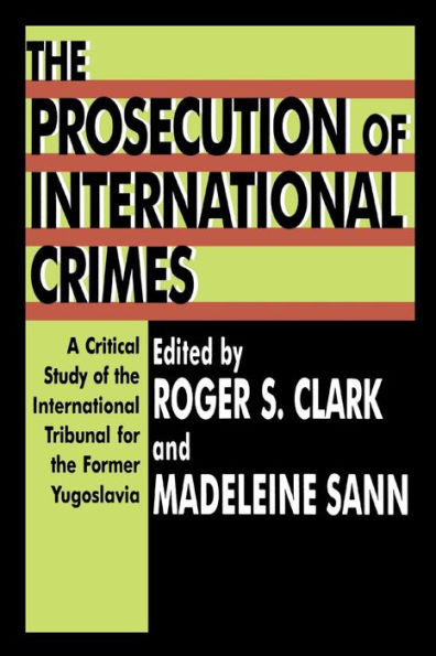 The Prosecution of International Crimes: A Critical Study of the International Tribunal for the Former Yugoslavia / Edition 1