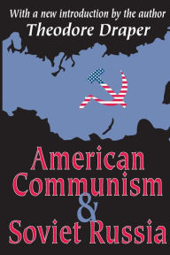 Title: American Communism and Soviet Russia / Edition 1, Author: Theodore Draper