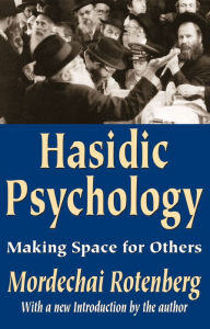 Title: Hasidic Psychology: Making Space for Others / Edition 1, Author: Mordechai Rotenberg