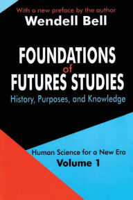 Title: Foundations of Futures Studies: Volume 1: History, Purposes, and Knowledge / Edition 1, Author: Jose Valciukas