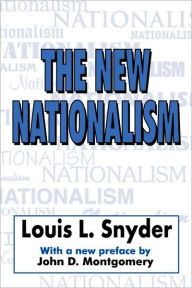 Title: The New Nationalism / Edition 1, Author: Louis L. Snyder