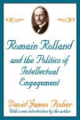 Romain Rolland and the Politics of the Intellectual Engagement / Edition 1