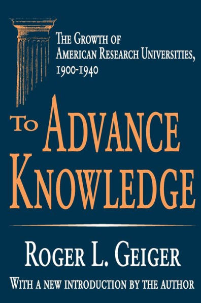 To Advance Knowledge: The Growth of American Research Universities, 1900-1940 / Edition 1