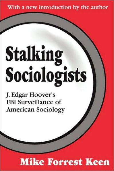 Stalking Sociologists: J. Edgar Hoover's FBI Surveillance of American Sociology