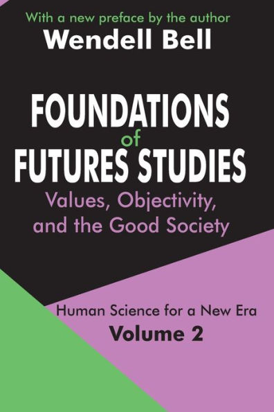 Foundations of Futures Studies: Volume 2: Values, Objectivity, and the Good Society / Edition 1