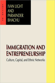 Title: Immigration and Entrepreneurship: Culture, Capital, and Ethnic Networks, Author: Parminder Bhachu