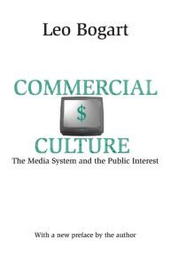 Title: Commercial Culture: The Media System and the Public Interest / Edition 1, Author: Leo Bogart