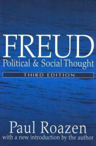 Title: Freud: Political and Social Thought / Edition 3, Author: Paul Roazen