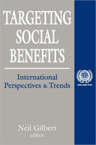 Title: Targeting Social Benefits: International Perspectives and Trends / Edition 1, Author: Neil Gilbert