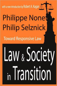 Title: Law and Society in Transition: Toward Responsive Law / Edition 1, Author: Philippe Nonet