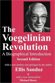 Title: The Voegelinian Revolution: A Biographical Introduction / Edition 1, Author: Ellis Sandoz