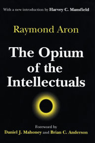 Title: The Opium of the Intellectuals / Edition 1, Author: Raymond Aron